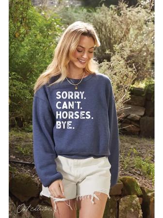 Sorry. Can't. Horses. Bye. Sweatshirt