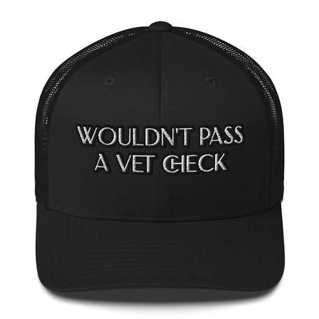 Wouldn't Pass A Vet Check Trucker Cap
