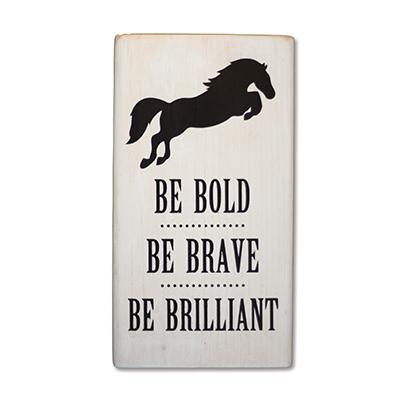 Be Bold Be Brave Be Brilliant - Shelf Sitter