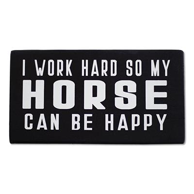 I Work Hard So My Horse Can Be Happy - Shelf Sitter